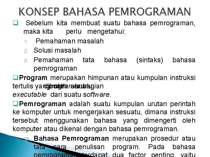 KONSEP BAHASA PEMROGRAMAN q Sebelum kita membuat suatu bahasa pemrograman, maka kita perlu mengetahui: