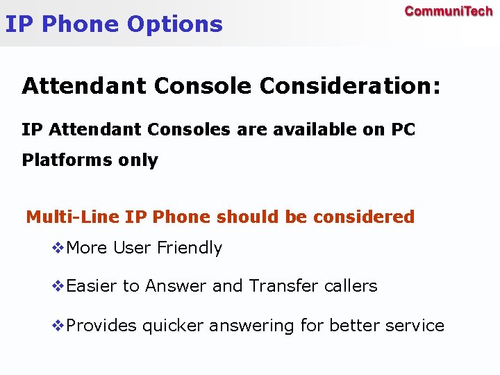 IP Phone Options Attendant Console Consideration: IP Attendant Consoles are available on PC Platforms