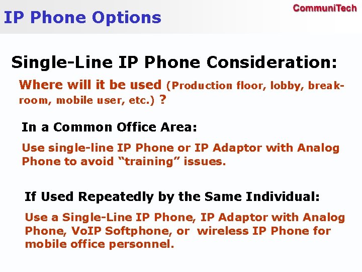 IP Phone Options Single-Line IP Phone Consideration: Where will it be used (Production floor,