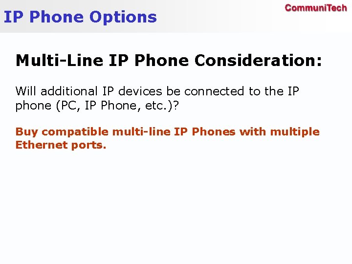 IP Phone Options Multi-Line IP Phone Consideration: Will additional IP devices be connected to