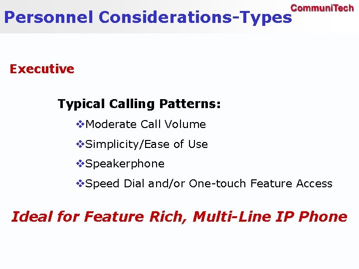 Personnel Considerations-Types Executive Typical Calling Patterns: v. Moderate Call Volume v. Simplicity/Ease of Use