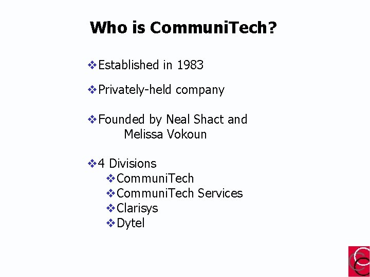 Who is Communi. Tech? v. Established in 1983 v. Privately-held company v. Founded by