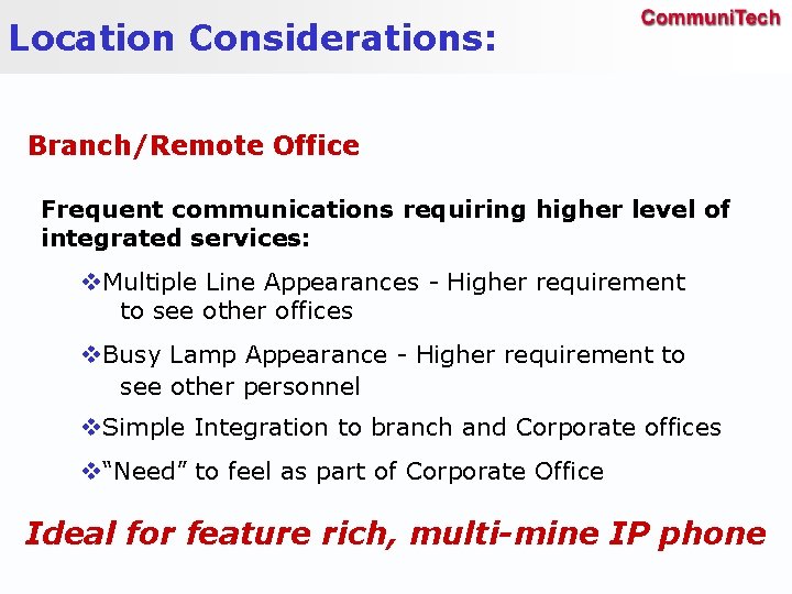 Location Considerations: Branch/Remote Office Frequent communications requiring higher level of integrated services: v. Multiple
