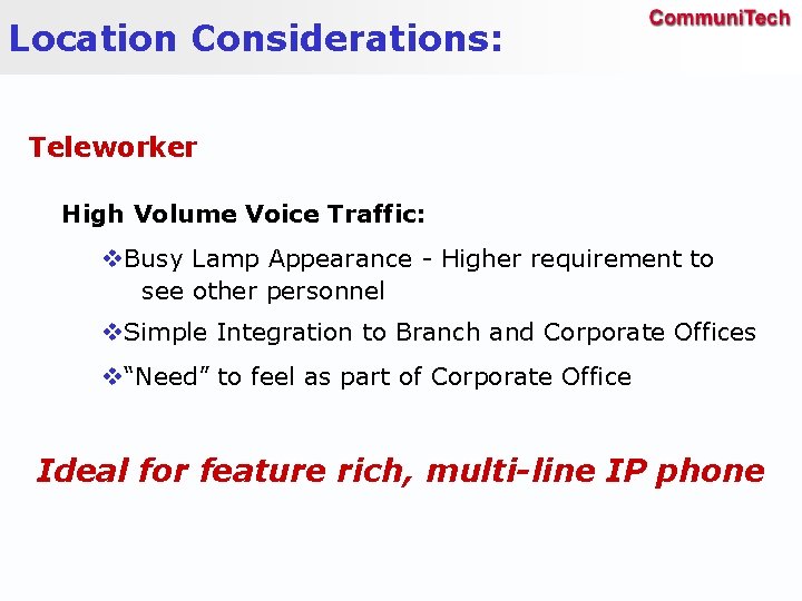 Location Considerations: Teleworker High Volume Voice Traffic: v. Busy Lamp Appearance - Higher requirement