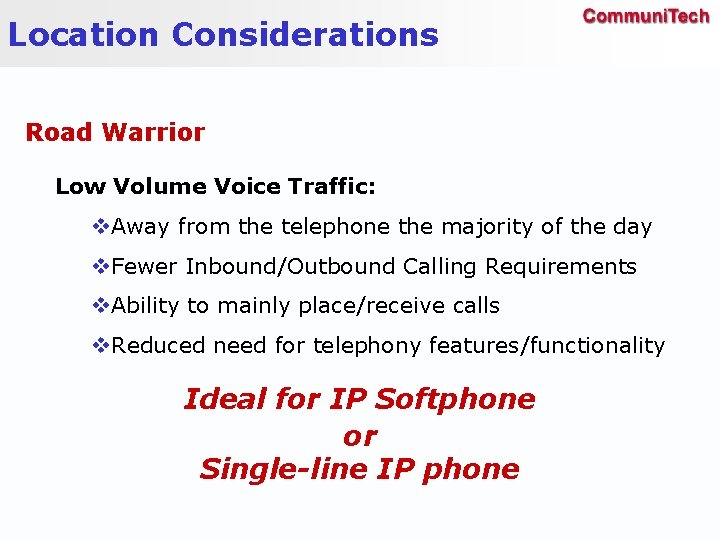Location Considerations Road Warrior Low Volume Voice Traffic: v. Away from the telephone the