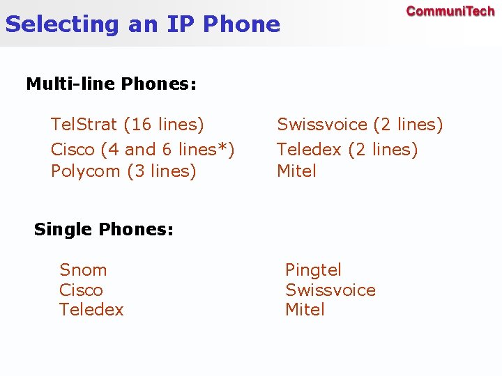 Selecting an IP Phone Multi-line Phones: Tel. Strat (16 lines) Cisco (4 and 6
