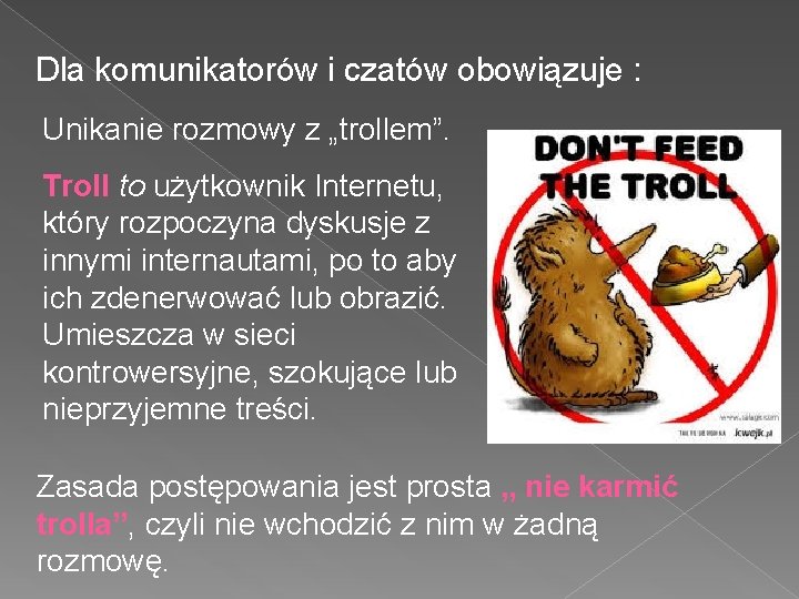 Dla komunikatorów i czatów obowiązuje : Unikanie rozmowy z „trollem”. Troll to użytkownik Internetu,