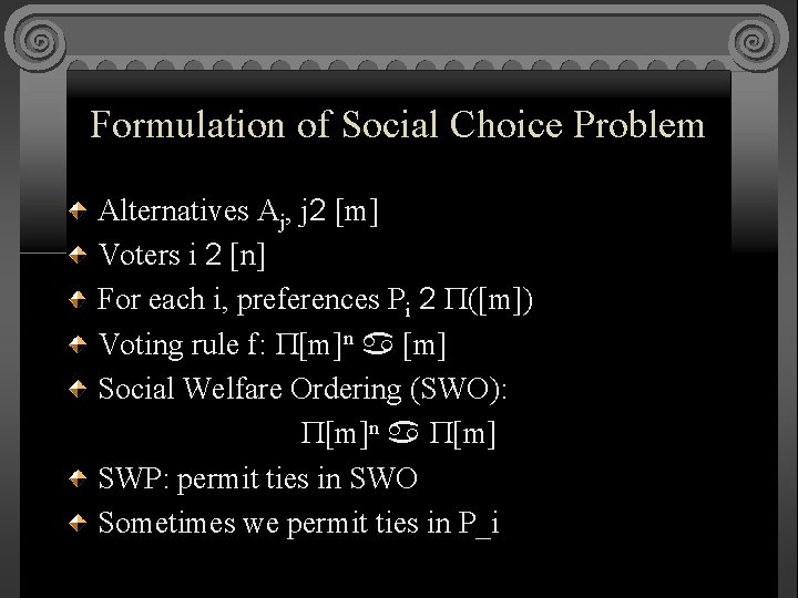 Formulation of Social Choice Problem Alternatives Aj, j 2 [m] Voters i 2 [n]