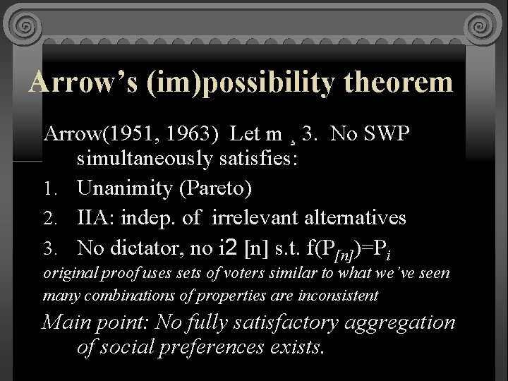 Arrow’s (im)possibility theorem Arrow(1951, 1963) Let m ¸ 3. No SWP simultaneously satisfies: 1.