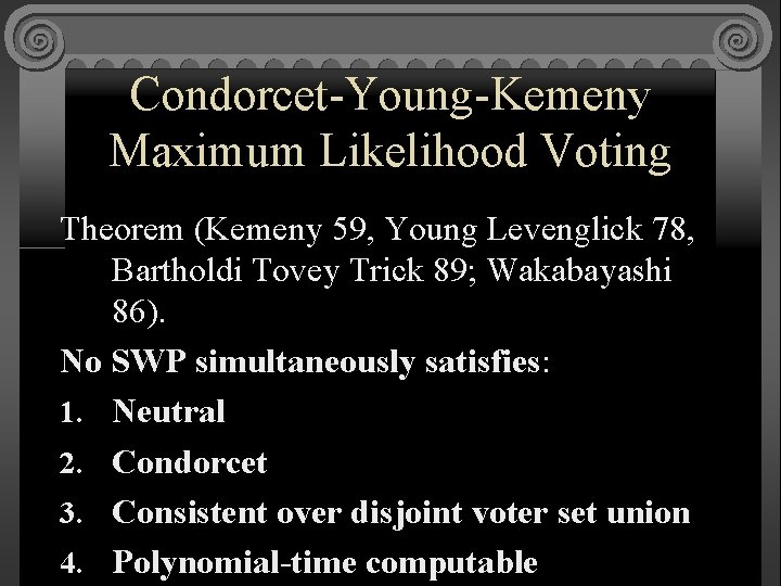 Condorcet-Young-Kemeny Maximum Likelihood Voting Theorem (Kemeny 59, Young Levenglick 78, Bartholdi Tovey Trick 89;