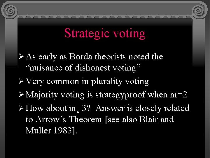 Strategic voting Ø As early as Borda theorists noted the “nuisance of dishonest voting”