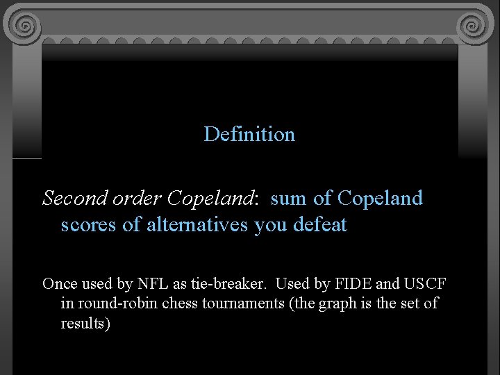 Definition Second order Copeland: sum of Copeland scores of alternatives you defeat Once used