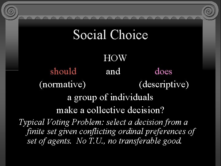 Social Choice HOW and should does (normative) (descriptive) a group of individuals make a