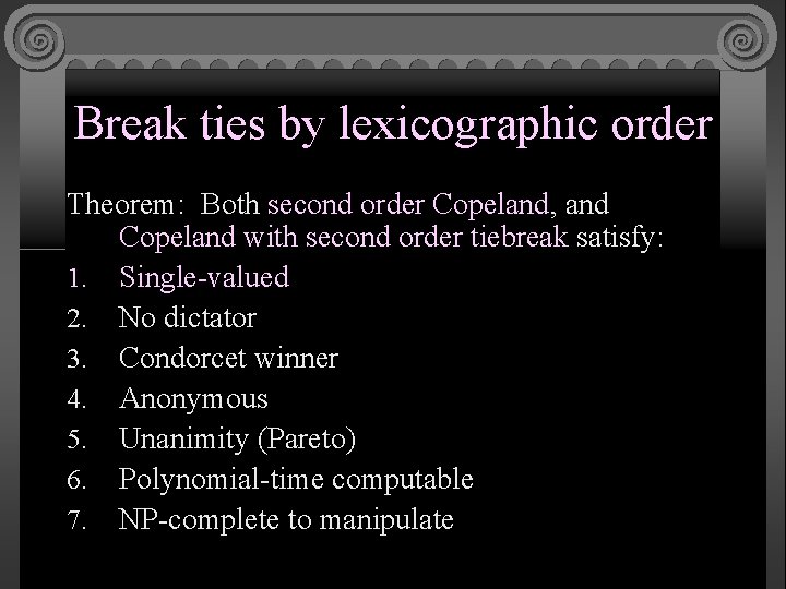 Break ties by lexicographic order Theorem: Both second order Copeland, and Copeland with second