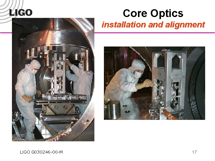 Core Optics installation and alignment LIGO G 030246 -00 -M 17 