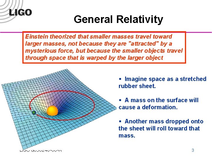 General Relativity Einstein theorized that smaller masses travel toward larger masses, not because they
