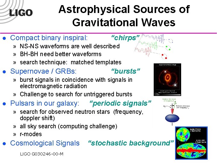 Astrophysical Sources of Gravitational Waves l Compact binary inspiral: “chirps” » NS-NS waveforms are