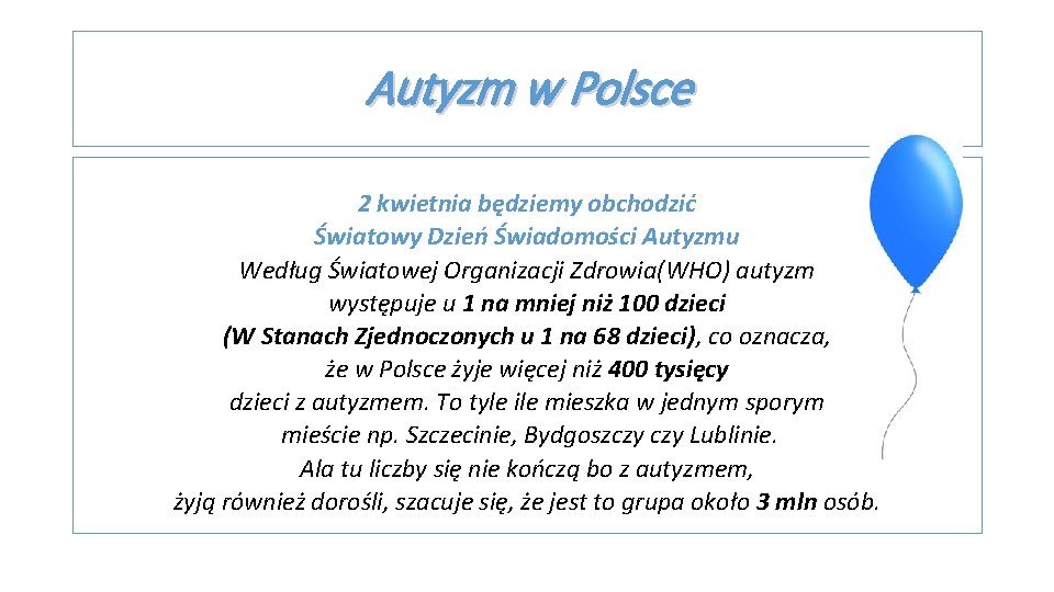 Autyzm w Polsce 2 kwietnia będziemy obchodzić Światowy Dzień Świadomości Autyzmu Według Światowej Organizacji