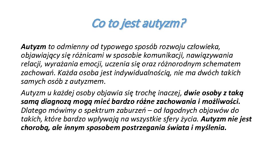 Co to jest autyzm? Autyzm to odmienny od typowego sposób rozwoju człowieka, objawiający się