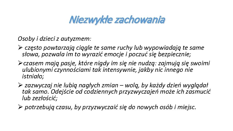 Niezwykłe zachowania Osoby i dzieci z autyzmem: Ø często powtarzają ciągle te same ruchy