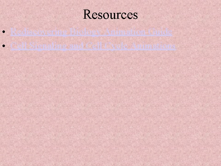 Resources • Rediscovering Biology Animation Guide • Cell Signaling and Cell Cycle Animations 