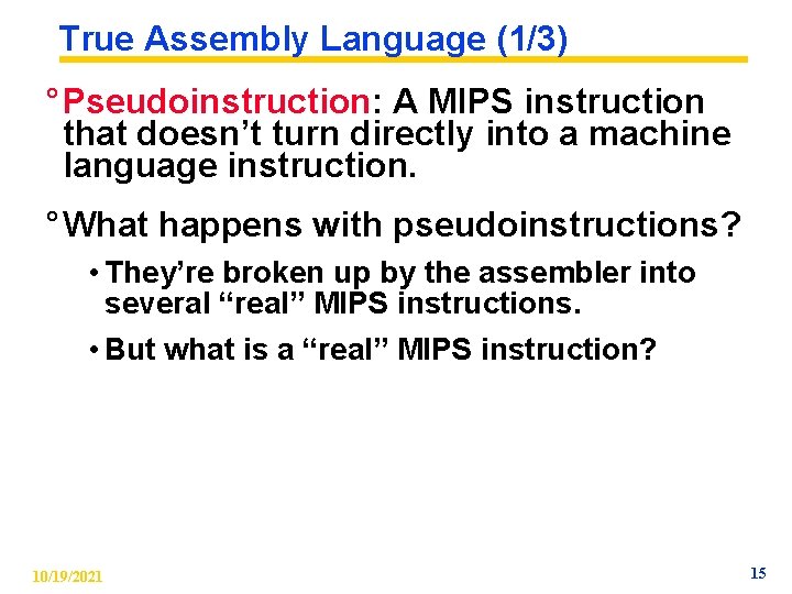 True Assembly Language (1/3) ° Pseudoinstruction: A MIPS instruction that doesn’t turn directly into True Assembly Language (1/3) ° Pseudoinstruction: A MIPS instruction that doesn’t turn directly into
