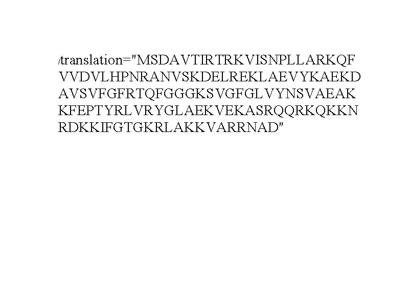translation="MSDAVTIRTRKVISNPLLARKQF VVDVLHPNRANVSKDELREKLAEVYKAEKD AVSVFGFRTQFGGGKSVGFGLVYNSVAEAK KFEPTYRLVRYGLAEKVEKASRQQRKQKKN RDKKIFGTGKRLAKKVARRNAD" / 