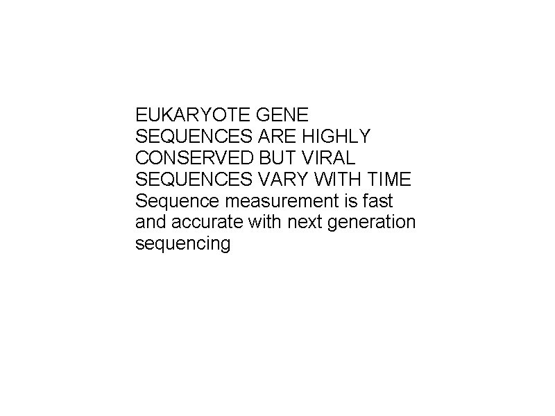 EUKARYOTE GENE SEQUENCES ARE HIGHLY CONSERVED BUT VIRAL SEQUENCES VARY WITH TIME Sequence measurement