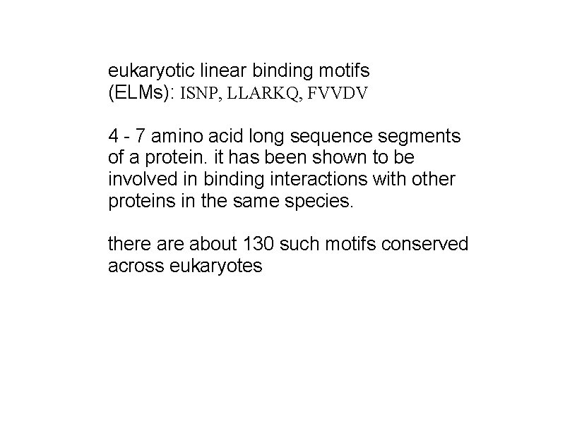 eukaryotic linear binding motifs (ELMs): ISNP, LLARKQ, FVVDV 4 - 7 amino acid long