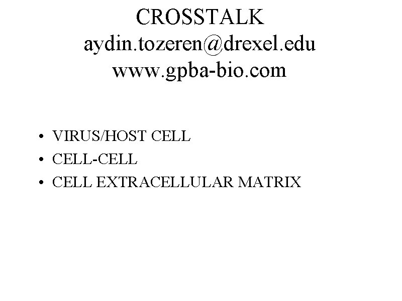 CROSSTALK aydin. tozeren@drexel. edu www. gpba-bio. com • VIRUS/HOST CELL • CELL-CELL • CELL
