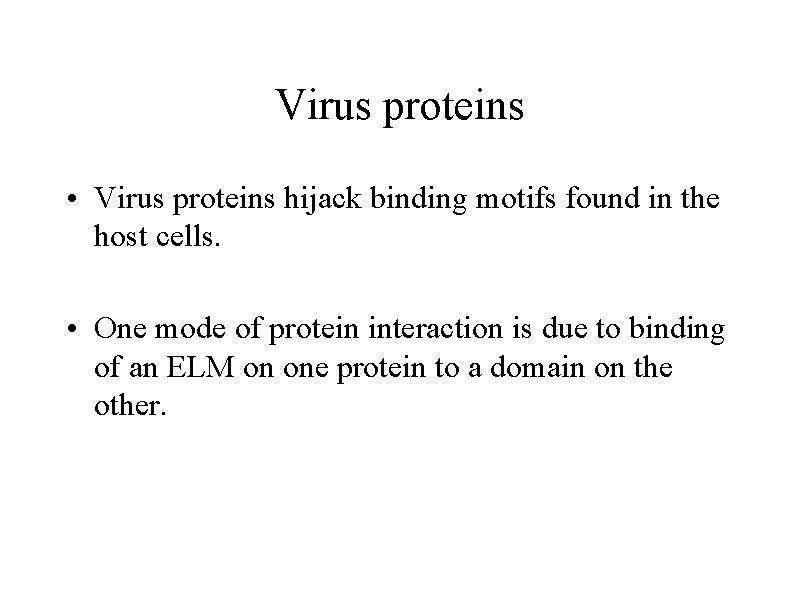 Virus proteins • Virus proteins hijack binding motifs found in the host cells. •