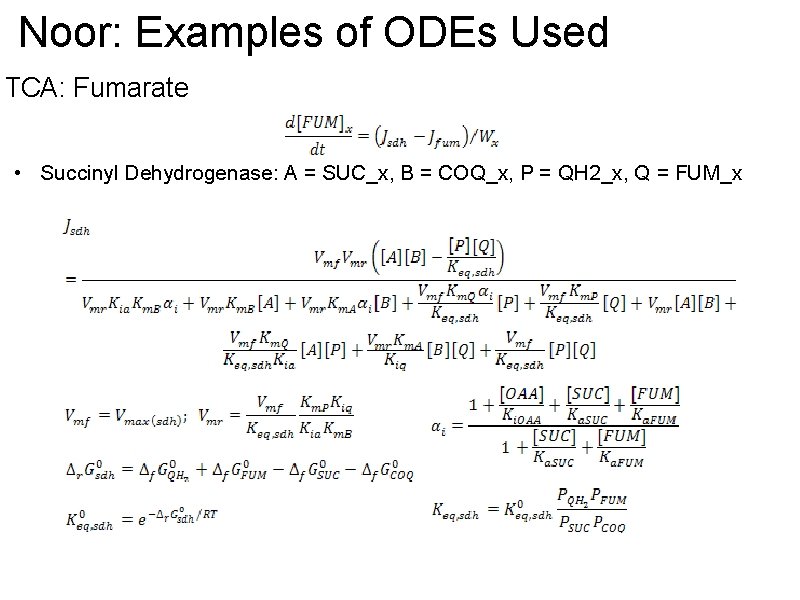 Noor: Examples of ODEs Used TCA: Fumarate • Succinyl Dehydrogenase: A = SUC_x, B