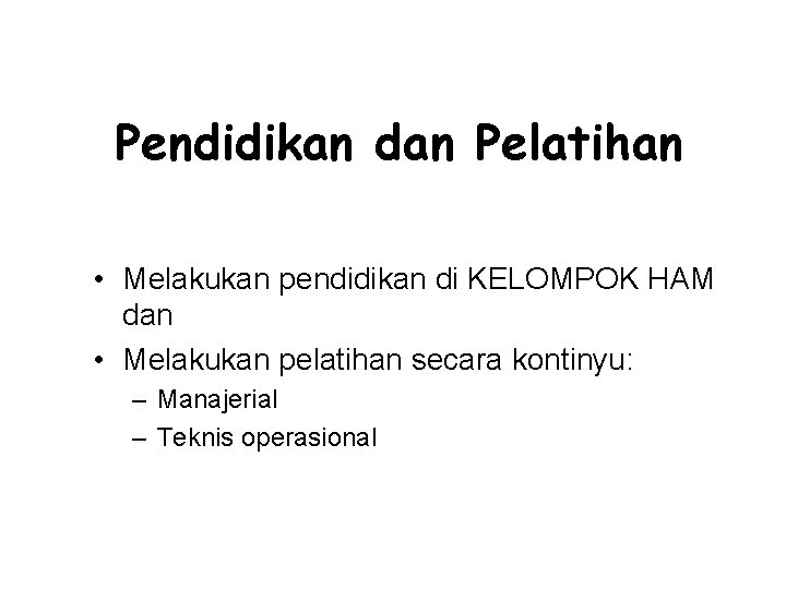 Pendidikan dan Pelatihan • Melakukan pendidikan di KELOMPOK HAM dan • Melakukan pelatihan secara