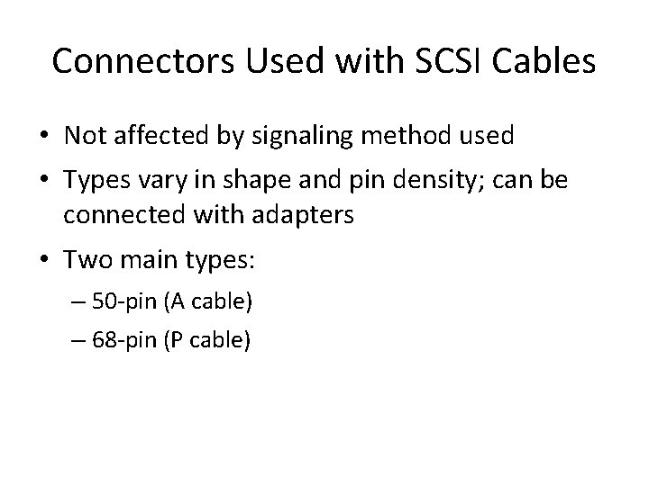 Connectors Used with SCSI Cables • Not affected by signaling method used • Types
