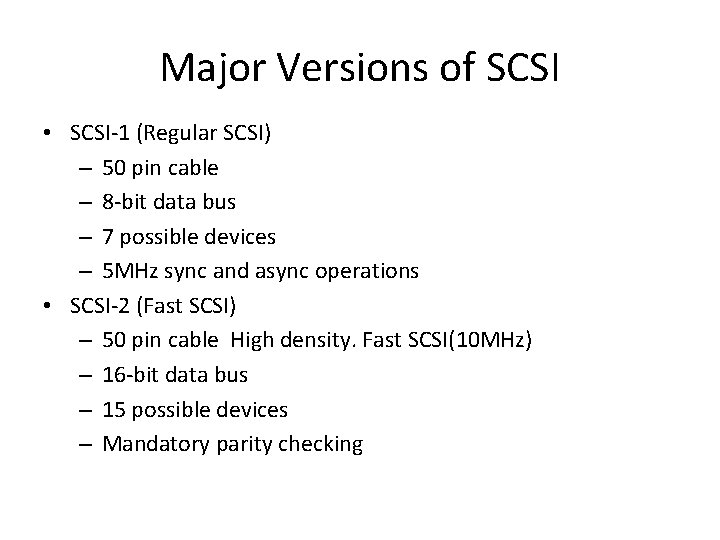 Major Versions of SCSI • SCSI-1 (Regular SCSI) – 50 pin cable – 8