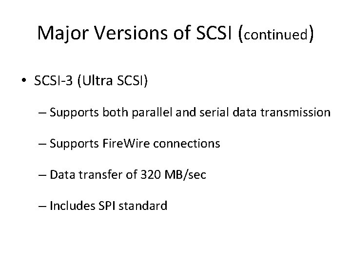 Major Versions of SCSI (continued) • SCSI-3 (Ultra SCSI) – Supports both parallel and