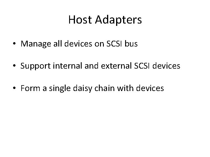 Host Adapters • Manage all devices on SCSI bus • Support internal and external