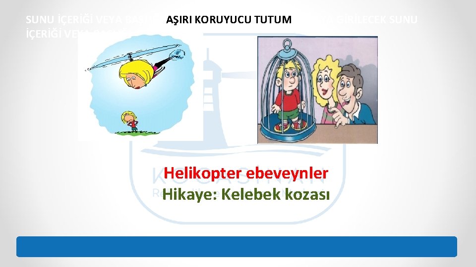 SUNU İÇERİĞİ VEYA BAŞLIĞI AŞIRI KORUYUCU TUTUMBURAYA GİRİLECEK SUNU İÇERİĞİ VEYA BAŞLIĞI BURAYA Helikopter