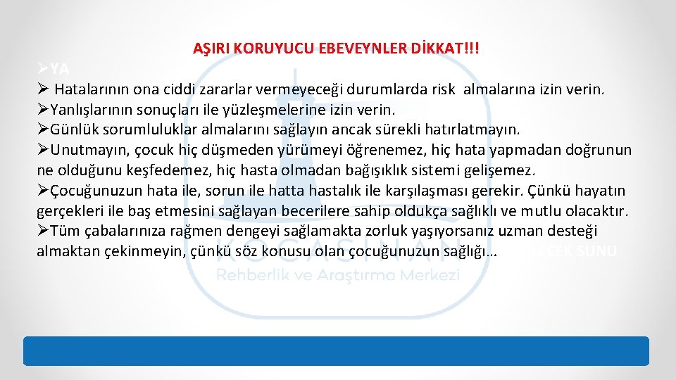 AŞIRI KORUYUCU EBEVEYNLER DİKKAT!!! ØYA Ø Hatalarının ona ciddi zararlar vermeyeceği durumlarda risk almalarına