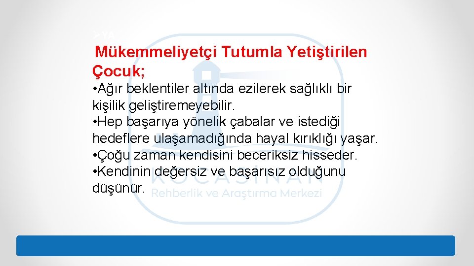 ØYA Mükemmeliyetçi Tutumla Yetiştirilen Çocuk; • Ağır beklentiler altında ezilerek sağlıklı bir kişilik geliştiremeyebilir.