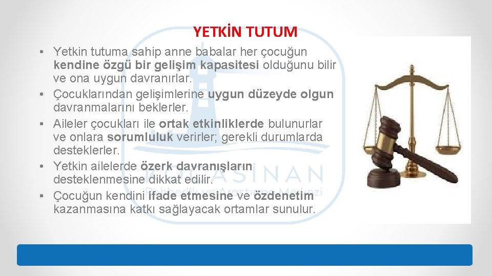 YETKİN TUTUM • Yetkin tutuma sahip anne babalar her çocuğun kendine özgü bir gelişim