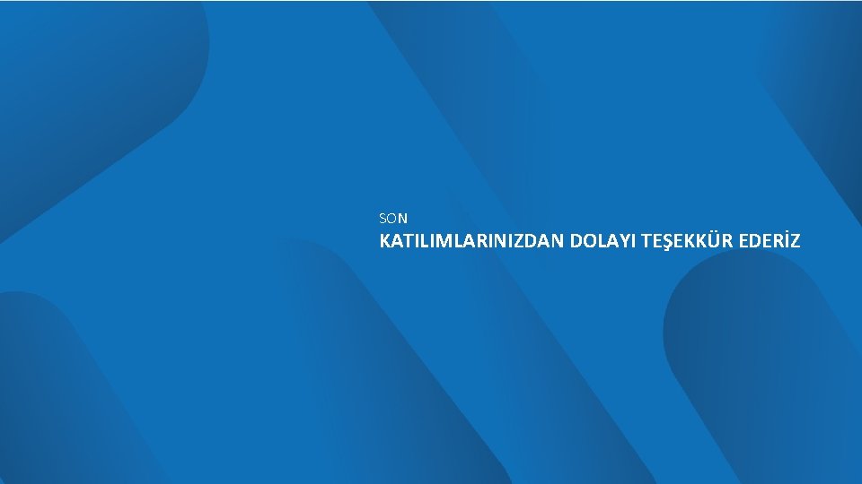 SON KATILIMLARINIZDAN DOLAYI TEŞEKKÜR EDERİZ 