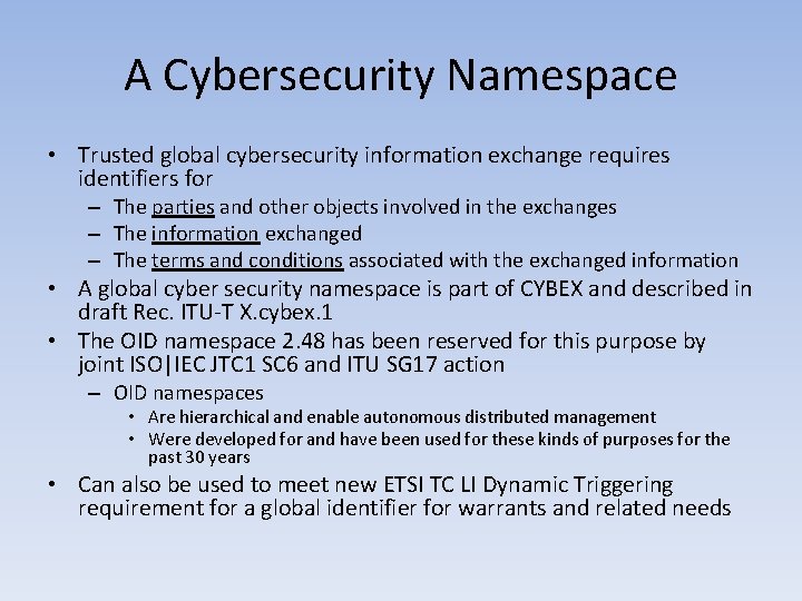 A Cybersecurity Namespace • Trusted global cybersecurity information exchange requires identifiers for – The