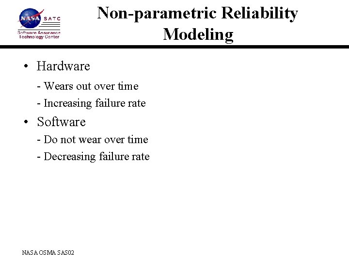 Non-parametric Reliability Modeling • Hardware - Wears out over time - Increasing failure rate