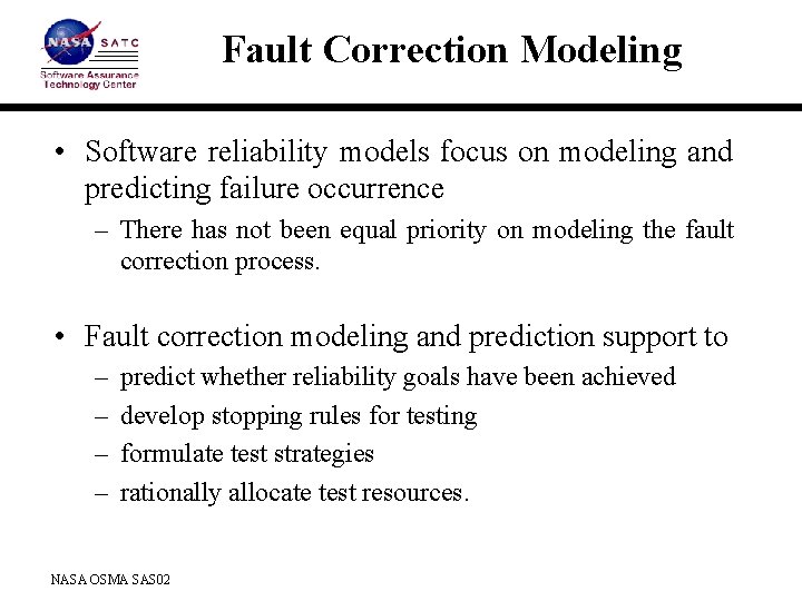 Fault Correction Modeling • Software reliability models focus on modeling and predicting failure occurrence