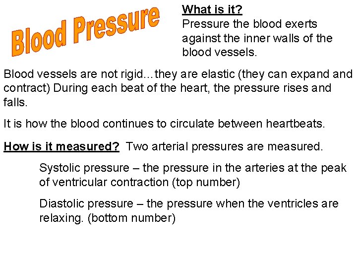 What is it? Pressure the blood exerts against the inner walls of the blood
