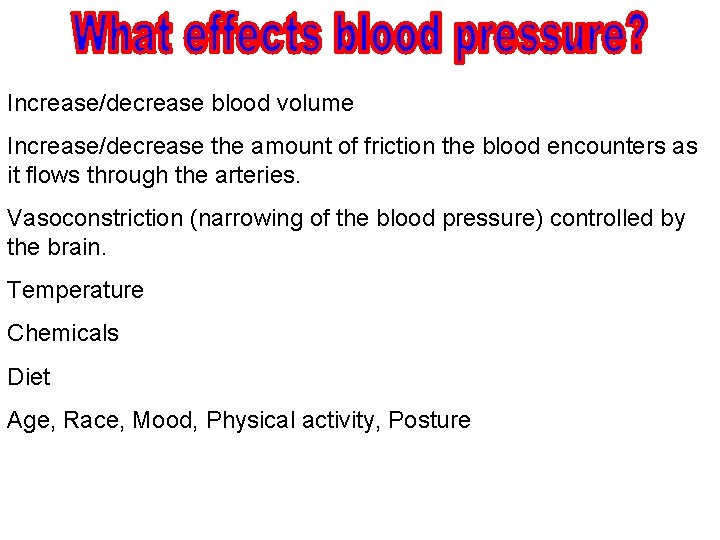 Increase/decrease blood volume Increase/decrease the amount of friction the blood encounters as it flows