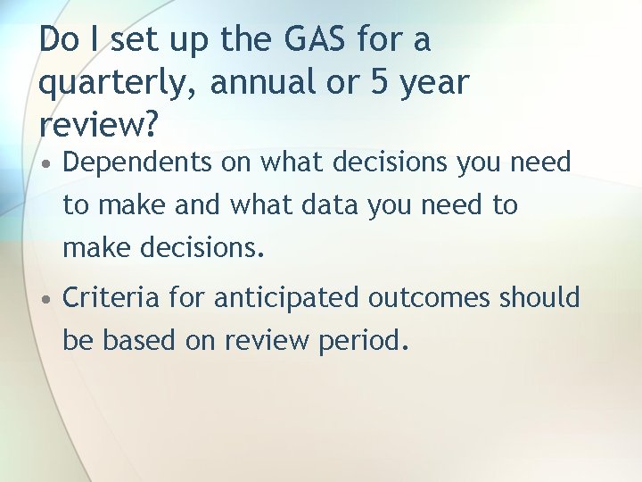 Do I set up the GAS for a quarterly, annual or 5 year review?