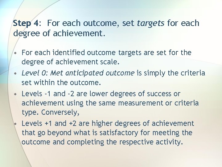 Step 4: For each outcome, set targets for each degree of achievement. • For