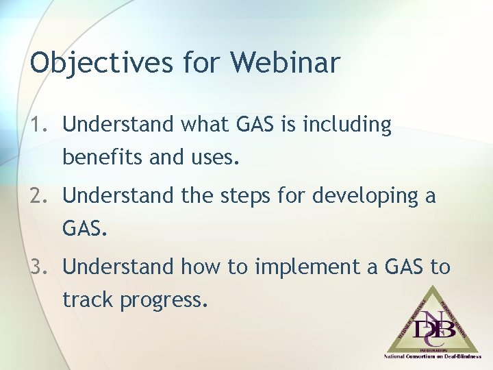 Objectives for Webinar 1. Understand what GAS is including benefits and uses. 2. Understand